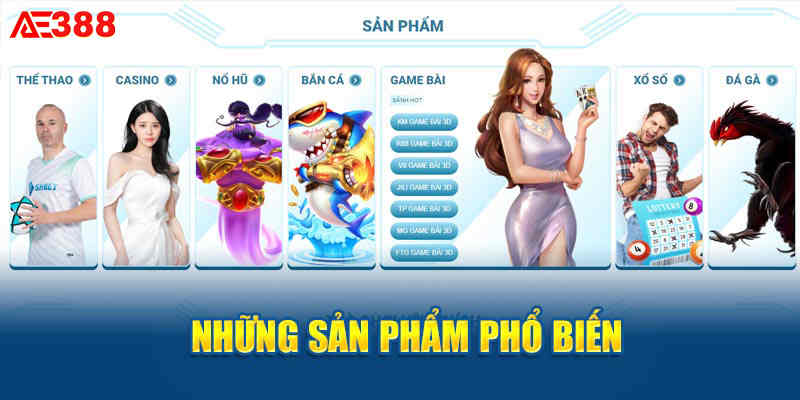 Các sản phẩm nổi bật tại nhà cái Ae388.com